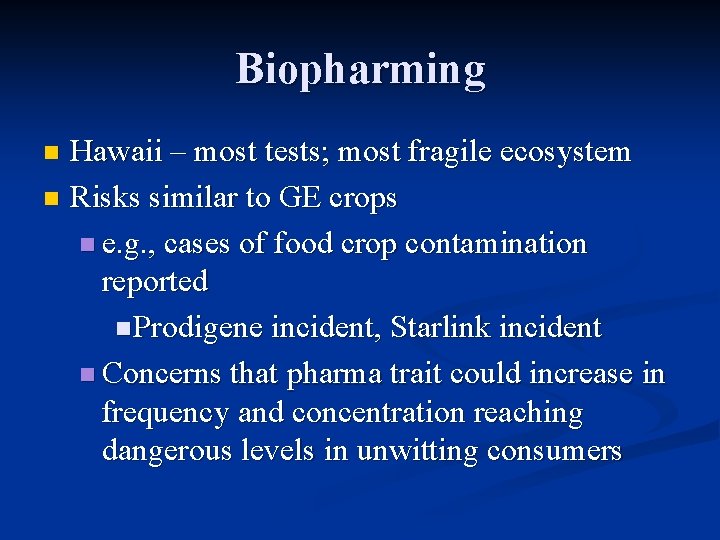 Biopharming Hawaii – most tests; most fragile ecosystem n Risks similar to GE crops