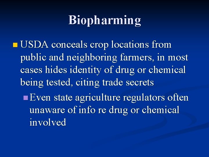 Biopharming n USDA conceals crop locations from public and neighboring farmers, in most cases