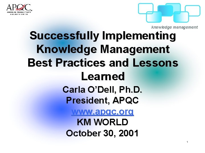 knowledge management Successfully Implementing Knowledge Management Best Practices and Lessons Learned Carla O’Dell, Ph.