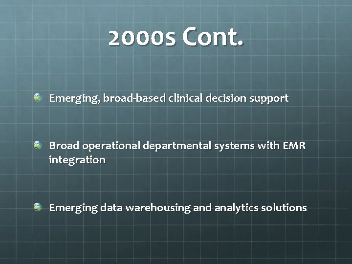 2000 s Cont. Emerging, broad-based clinical decision support Broad operational departmental systems with EMR