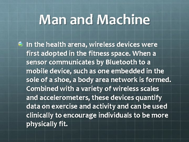 Man and Machine In the health arena, wireless devices were first adopted in the