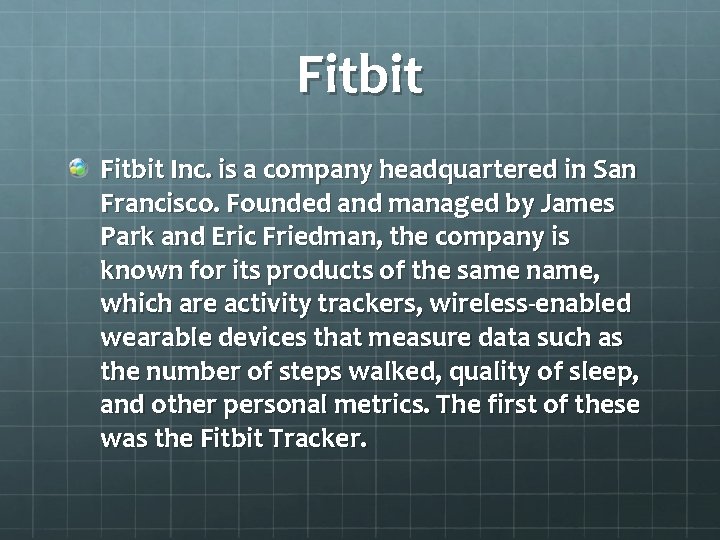 Fitbit Inc. is a company headquartered in San Francisco. Founded and managed by James