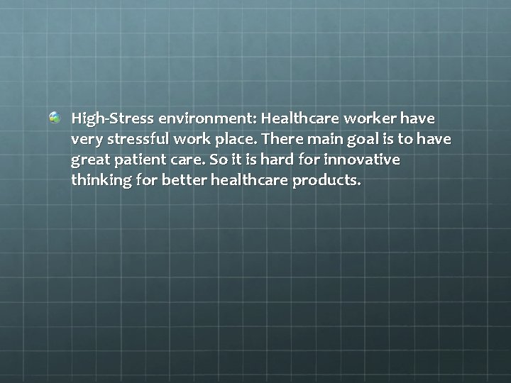 High-Stress environment: Healthcare worker have very stressful work place. There main goal is to