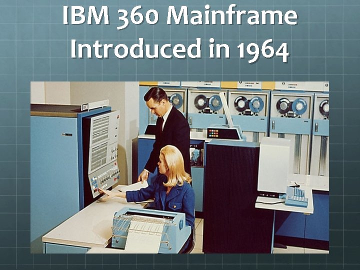 IBM 360 Mainframe Introduced in 1964 