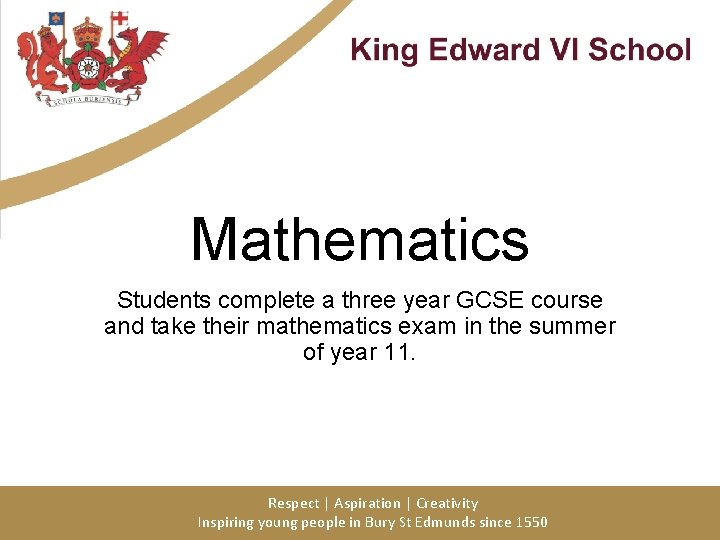 Mathematics Students complete a three year GCSE course and take their mathematics exam in