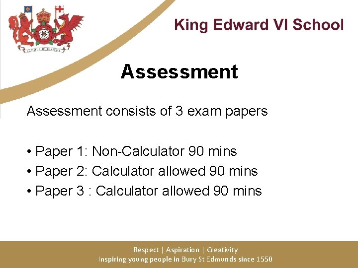 Assessment consists of 3 exam papers • Paper 1: Non-Calculator 90 mins • Paper