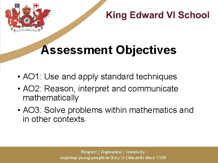 Assessment Objectives • AO 1: Use and apply standard techniques • AO 2: Reason,