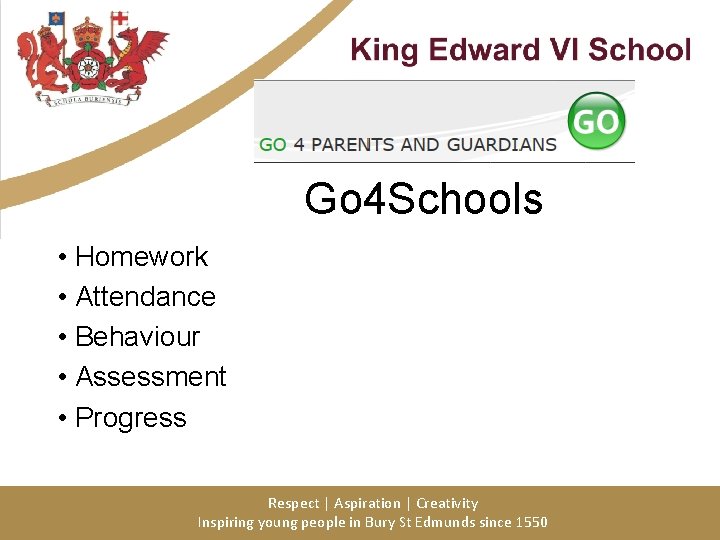 Go 4 Schools • Homework • Attendance • Behaviour • Assessment • Progress Respect