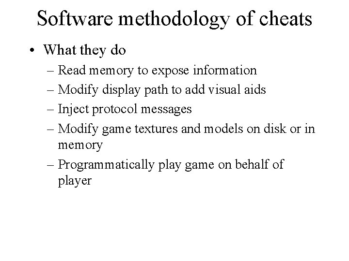 Software methodology of cheats • What they do – Read memory to expose information