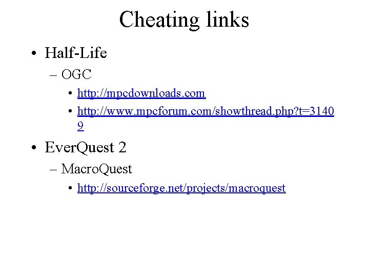 Cheating links • Half-Life – OGC • http: //mpcdownloads. com • http: //www. mpcforum.