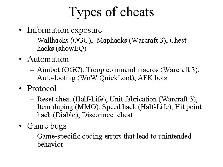 Types of cheats • Information exposure – Wallhacks (OGC), Maphacks (Warcraft 3), Chest hacks