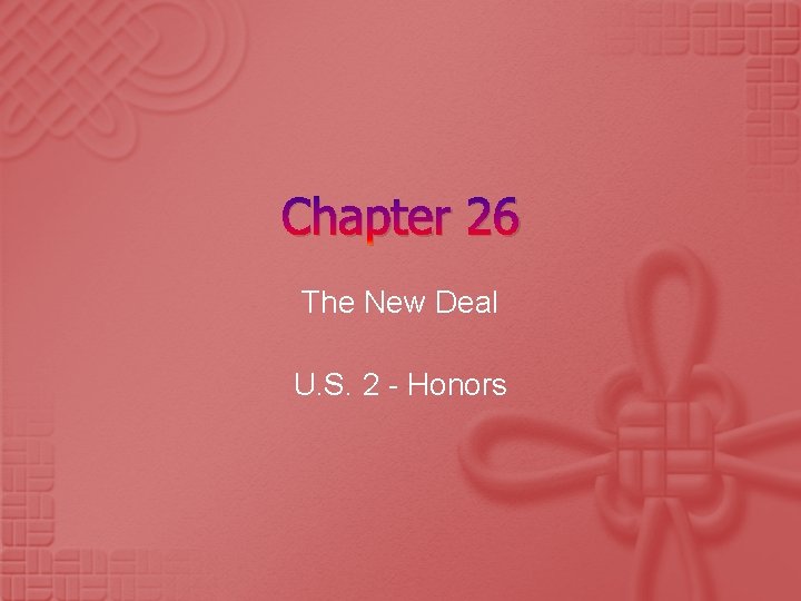Chapter 26 The New Deal U. S. 2 - Honors 