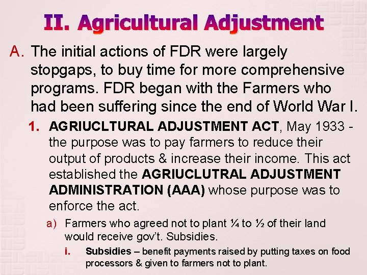II. Agricultural Adjustment A. The initial actions of FDR were largely stopgaps, to buy