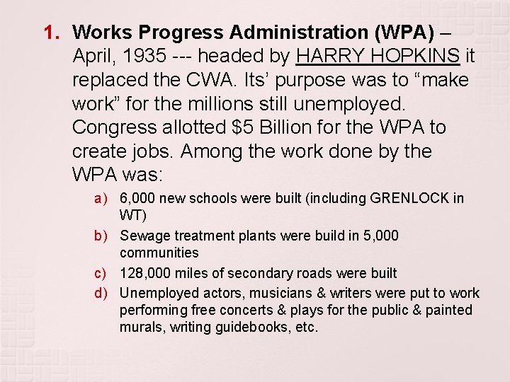 1. Works Progress Administration (WPA) – April, 1935 --- headed by HARRY HOPKINS it
