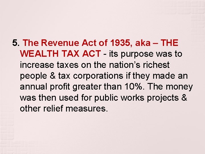 5. The Revenue Act of 1935, aka – THE WEALTH TAX ACT - its