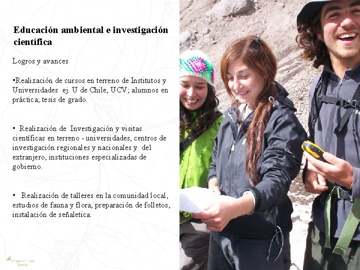 Educación ambiental e investigación científica Logros y avances • Realización de cursos en terreno