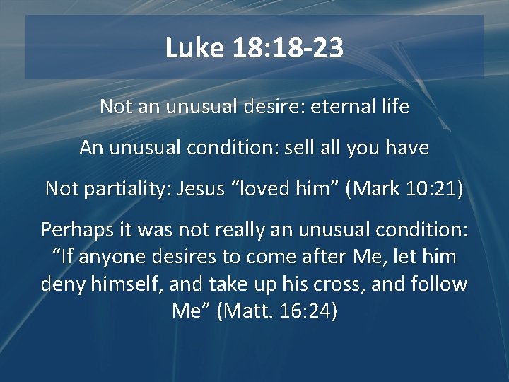 Luke 18: 18 -23 Not an unusual desire: eternal life An unusual condition: sell