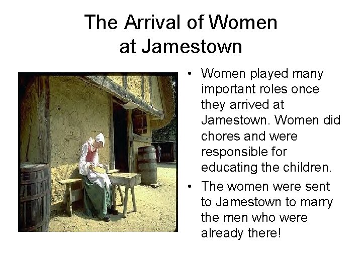 The Arrival of Women at Jamestown • Women played many important roles once they