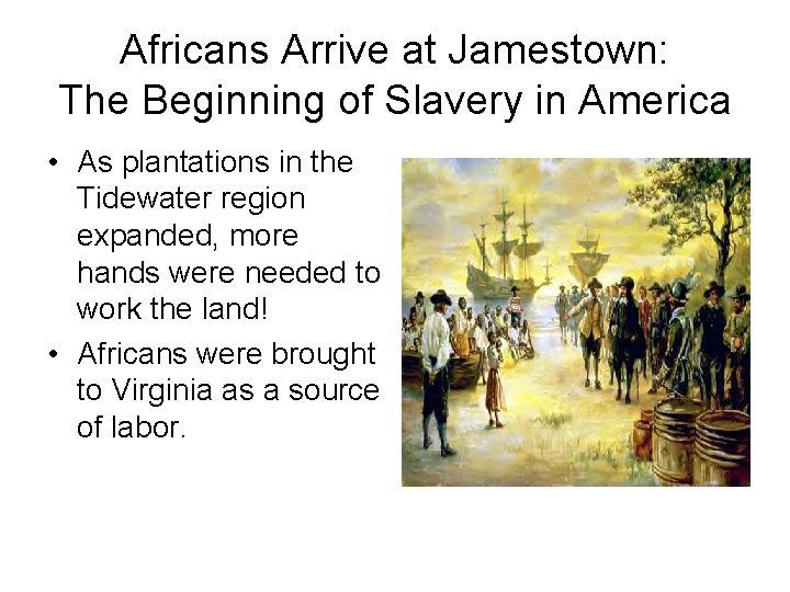 Africans Arrive at Jamestown: The Beginning of Slavery in America • As plantations in