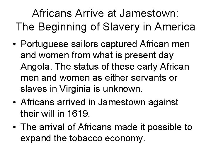 Africans Arrive at Jamestown: The Beginning of Slavery in America • Portuguese sailors captured