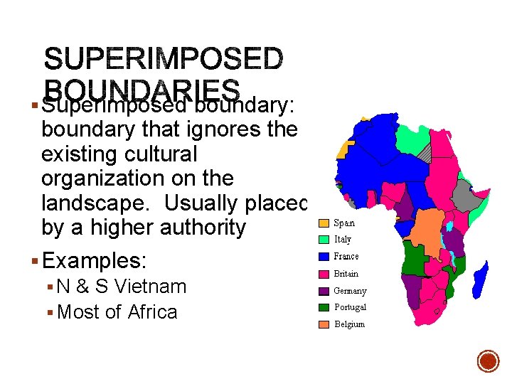 § Superimposed boundary: boundary that ignores the existing cultural organization on the landscape. Usually § Superimposed boundary: boundary that ignores the existing cultural organization on the landscape. Usually