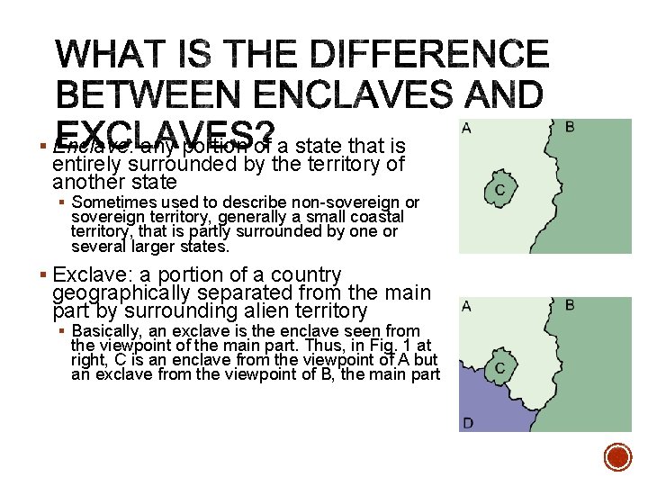 § Enclave: any portion of a state that is entirely surrounded by the territory § Enclave: any portion of a state that is entirely surrounded by the territory