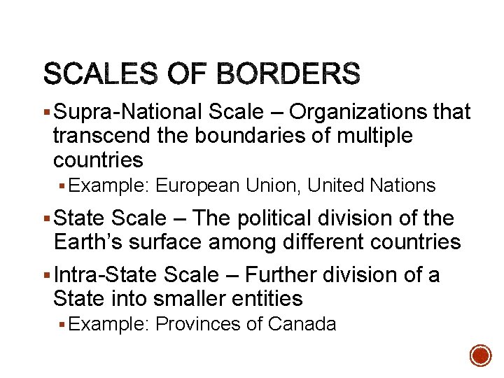 § Supra-National Scale – Organizations that transcend the boundaries of multiple countries § Example: § Supra-National Scale – Organizations that transcend the boundaries of multiple countries § Example: