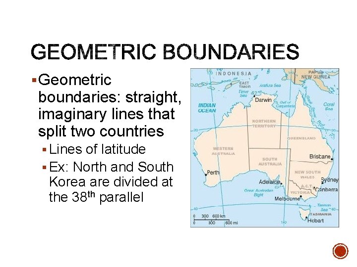 § Geometric boundaries: straight, imaginary lines that split two countries § Lines of latitude § Geometric boundaries: straight, imaginary lines that split two countries § Lines of latitude