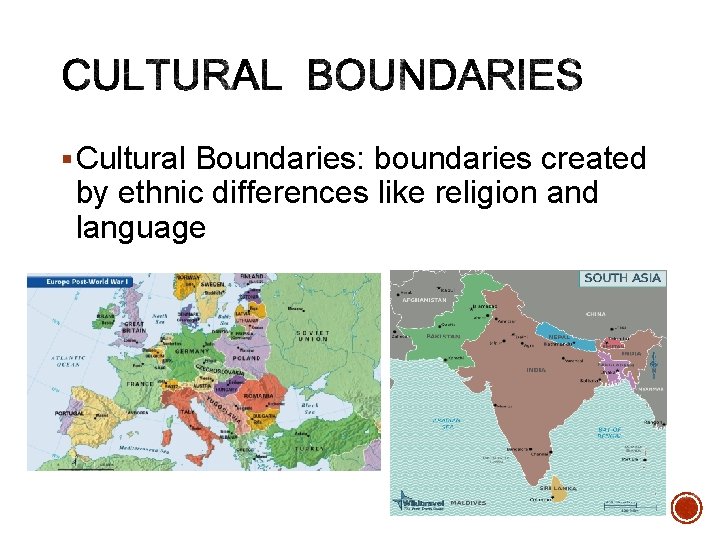 § Cultural Boundaries: boundaries created by ethnic differences like religion and language § Cultural Boundaries: boundaries created by ethnic differences like religion and language