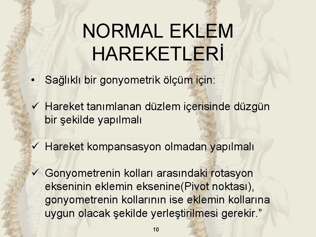 NORMAL EKLEM HAREKETLERİ • Sağlıklı bir gonyometrik ölçüm için: ü Hareket tanımlanan düzlem içerisinde NORMAL EKLEM HAREKETLERİ • Sağlıklı bir gonyometrik ölçüm için: ü Hareket tanımlanan düzlem içerisinde