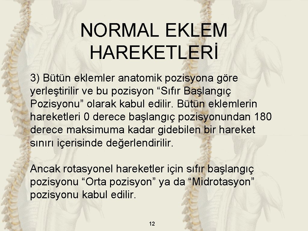 NORMAL EKLEM HAREKETLERİ 3) Bütün eklemler anatomik pozisyona göre yerleştirilir ve bu pozisyon “Sıfır NORMAL EKLEM HAREKETLERİ 3) Bütün eklemler anatomik pozisyona göre yerleştirilir ve bu pozisyon “Sıfır