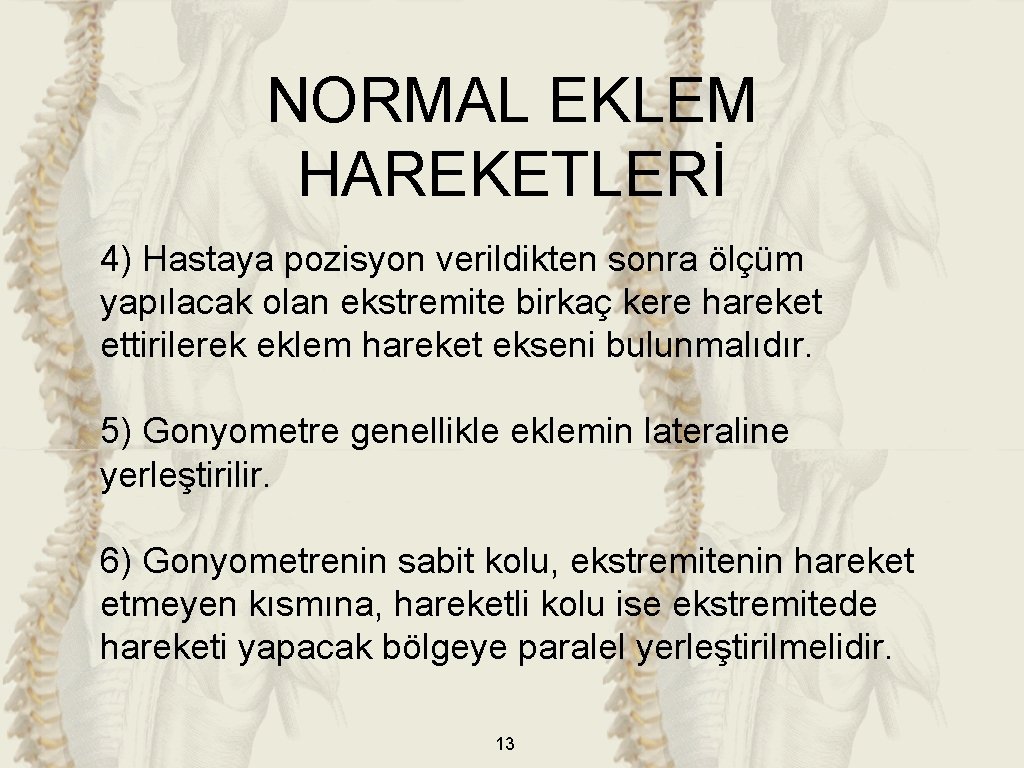 NORMAL EKLEM HAREKETLERİ 4) Hastaya pozisyon verildikten sonra ölçüm yapılacak olan ekstremite birkaç kere NORMAL EKLEM HAREKETLERİ 4) Hastaya pozisyon verildikten sonra ölçüm yapılacak olan ekstremite birkaç kere