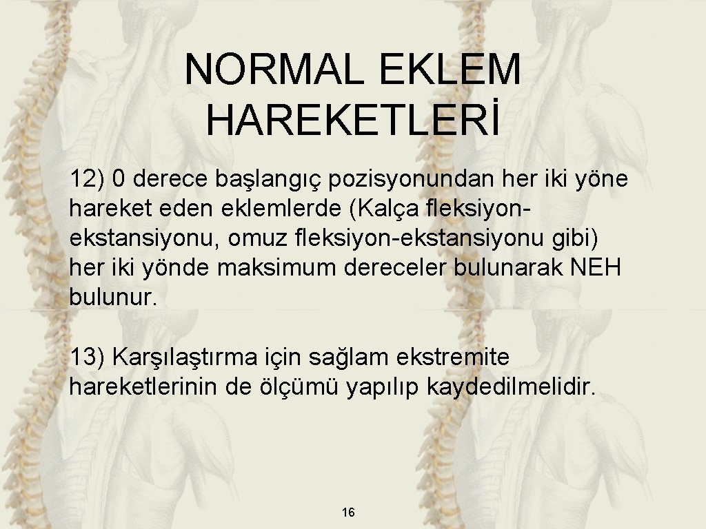 NORMAL EKLEM HAREKETLERİ 12) 0 derece başlangıç pozisyonundan her iki yöne hareket eden eklemlerde NORMAL EKLEM HAREKETLERİ 12) 0 derece başlangıç pozisyonundan her iki yöne hareket eden eklemlerde