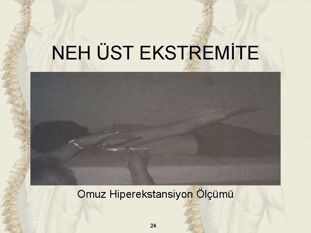 NEH ÜST EKSTREMİTE Omuz Hiperekstansiyon Ölçümü 24 NEH ÜST EKSTREMİTE Omuz Hiperekstansiyon Ölçümü 24