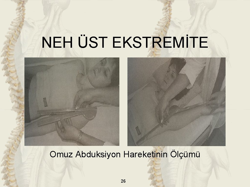 NEH ÜST EKSTREMİTE Omuz Abduksiyon Hareketinin Ölçümü 26 NEH ÜST EKSTREMİTE Omuz Abduksiyon Hareketinin Ölçümü 26
