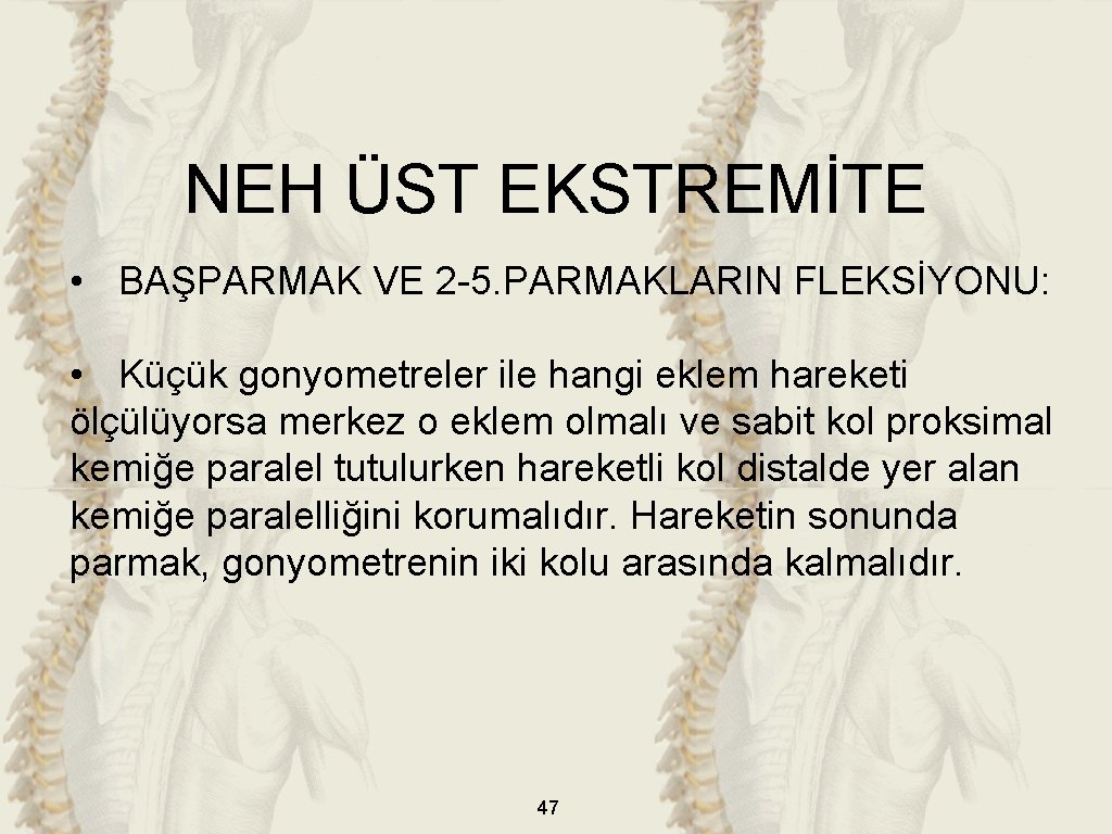 NEH ÜST EKSTREMİTE • BAŞPARMAK VE 2 -5. PARMAKLARIN FLEKSİYONU: • Küçük gonyometreler ile NEH ÜST EKSTREMİTE • BAŞPARMAK VE 2 -5. PARMAKLARIN FLEKSİYONU: • Küçük gonyometreler ile