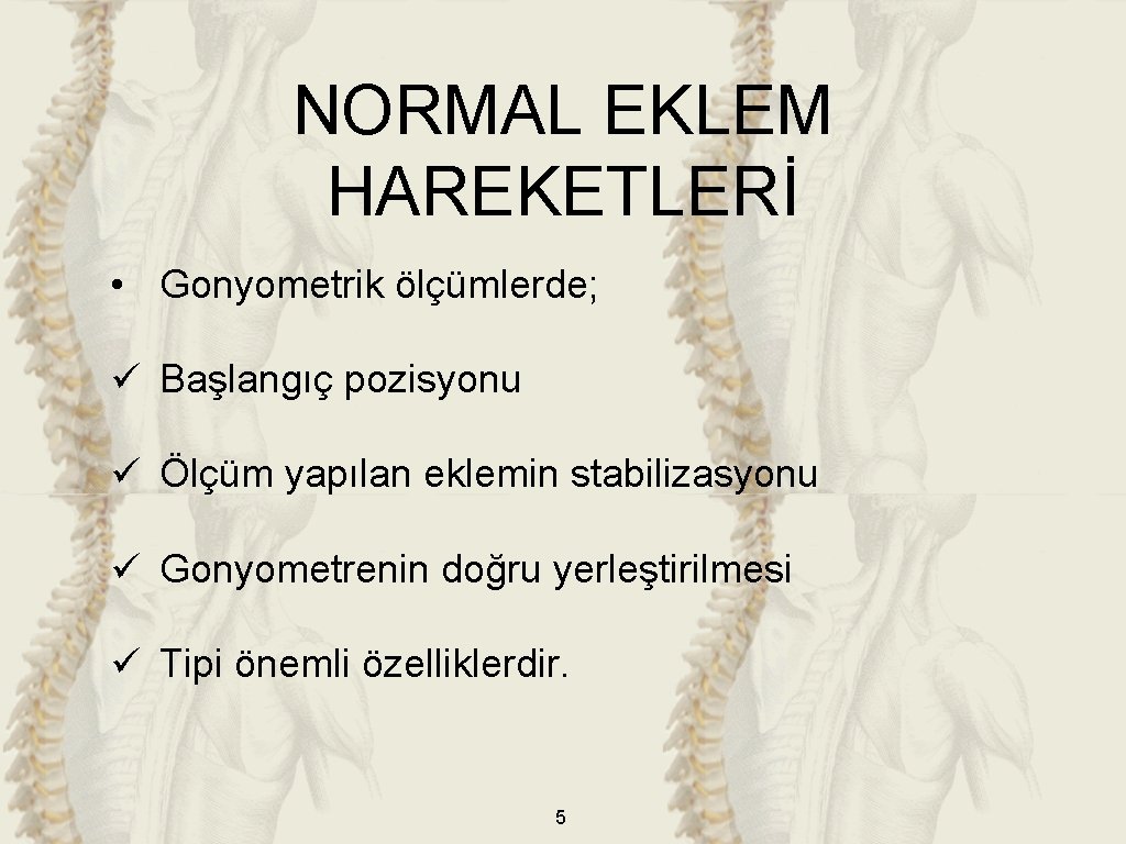 NORMAL EKLEM HAREKETLERİ • Gonyometrik ölçümlerde; ü Başlangıç pozisyonu ü Ölçüm yapılan eklemin stabilizasyonu NORMAL EKLEM HAREKETLERİ • Gonyometrik ölçümlerde; ü Başlangıç pozisyonu ü Ölçüm yapılan eklemin stabilizasyonu
