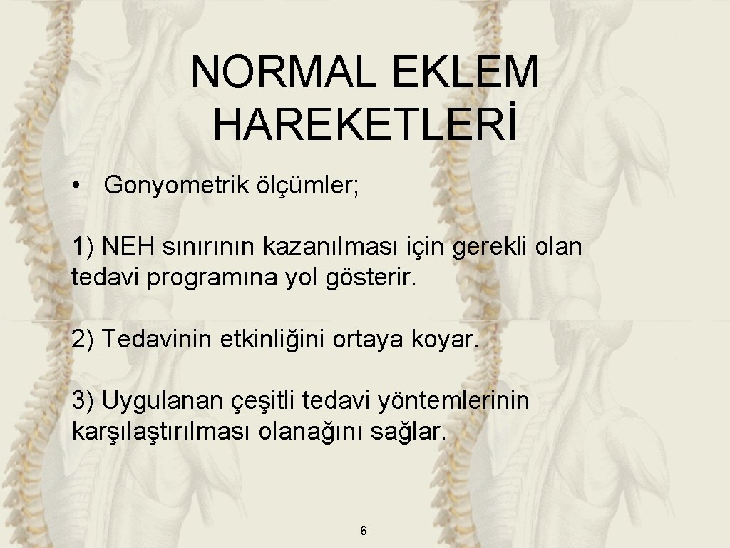 NORMAL EKLEM HAREKETLERİ • Gonyometrik ölçümler; 1) NEH sınırının kazanılması için gerekli olan tedavi NORMAL EKLEM HAREKETLERİ • Gonyometrik ölçümler; 1) NEH sınırının kazanılması için gerekli olan tedavi