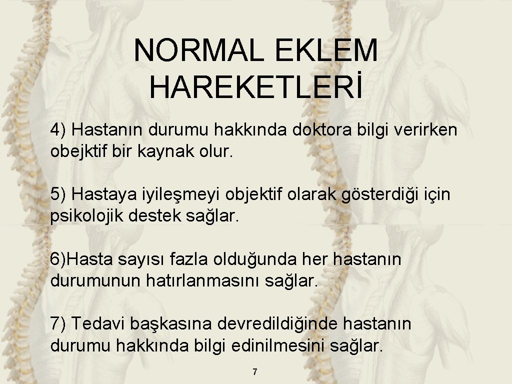 NORMAL EKLEM HAREKETLERİ 4) Hastanın durumu hakkında doktora bilgi verirken obejktif bir kaynak olur. NORMAL EKLEM HAREKETLERİ 4) Hastanın durumu hakkında doktora bilgi verirken obejktif bir kaynak olur.
