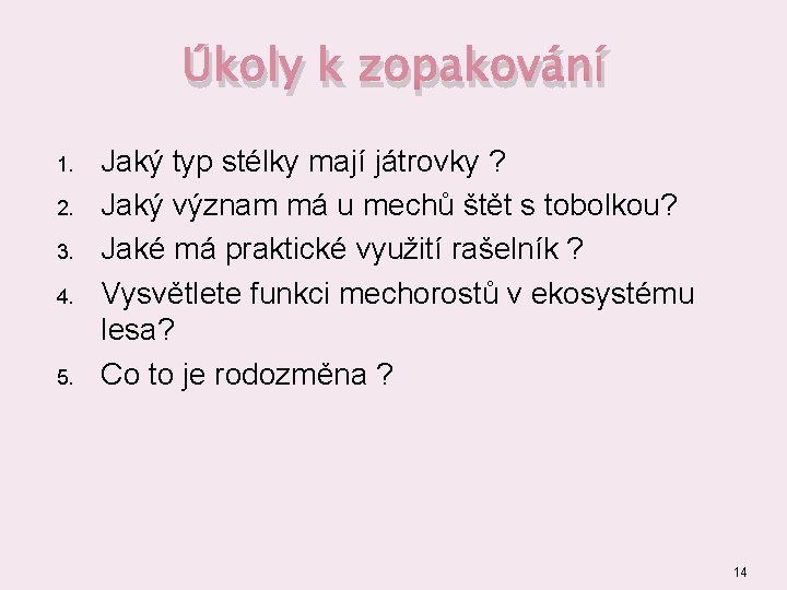 Úkoly k zopakování 1. 2. 3. 4. 5. Jaký typ stélky mají játrovky ?