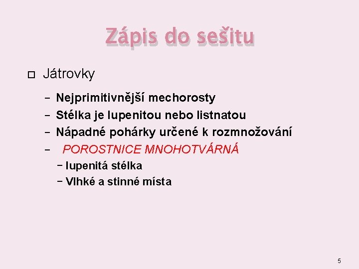 Zápis do sešitu Játrovky Nejprimitivnější mechorosty − Stélka je lupenitou nebo listnatou − Nápadné