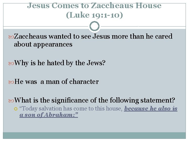 Jesus Comes to Zaccheaus House (Luke 19: 1 -10) Zaccheaus wanted to see Jesus