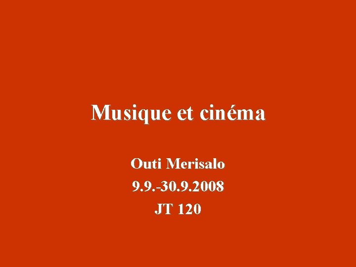Musique et cinéma Outi Merisalo 9. 9. -30. 9. 2008 JT 120 