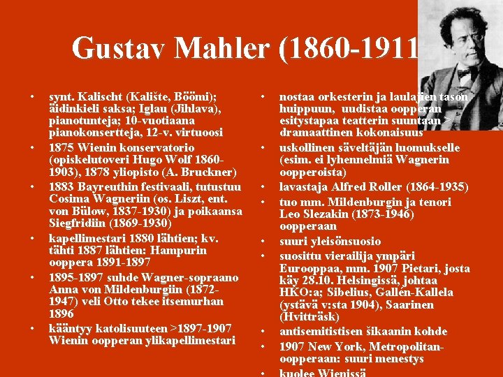 Gustav Mahler (1860 -1911) • • • synt. Kalischt (Kalište, Böömi); äidinkieli saksa; Iglau