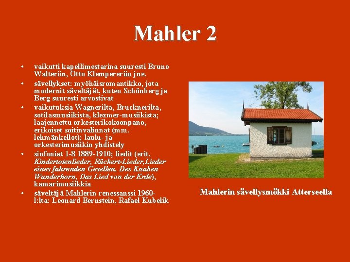 Mahler 2 • • • vaikutti kapellimestarina suuresti Bruno Walteriin, Otto Klempereriin jne. sävellykset: