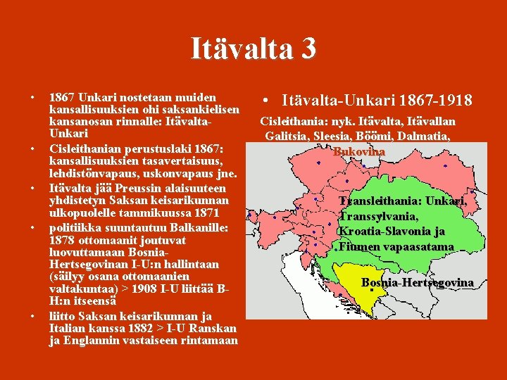 Itävalta 3 • • • 1867 Unkari nostetaan muiden kansallisuuksien ohi saksankielisen kansanosan rinnalle: