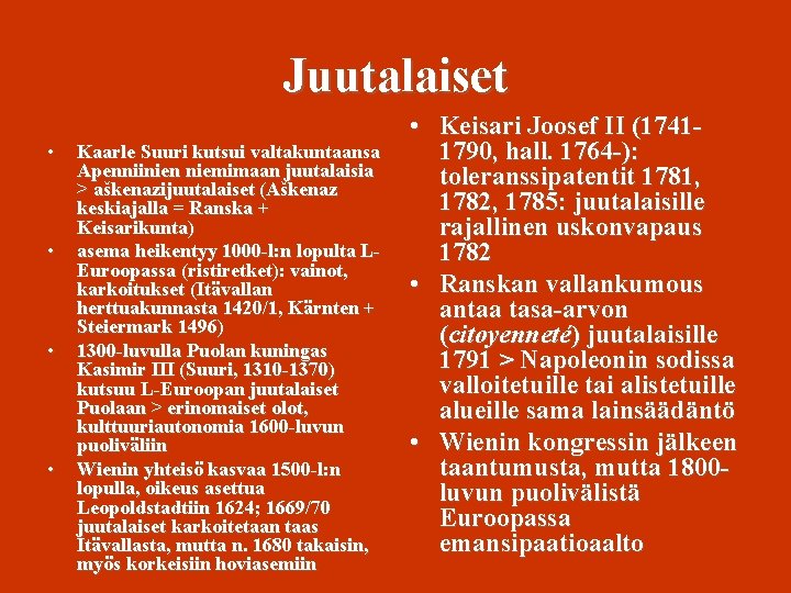 Juutalaiset • • Kaarle Suuri kutsui valtakuntaansa Apenniinien niemimaan juutalaisia > aškenazijuutalaiset (Aškenaz keskiajalla