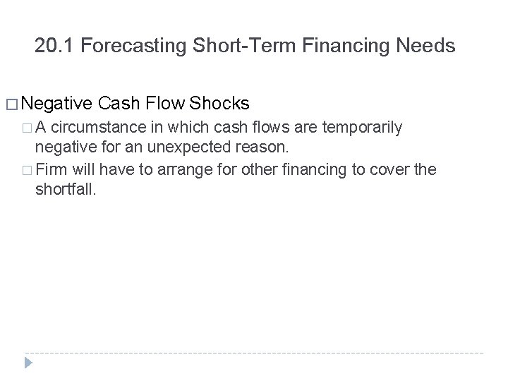 20. 1 Forecasting Short-Term Financing Needs � Negative Cash Flow Shocks � A circumstance