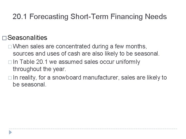 20. 1 Forecasting Short-Term Financing Needs � Seasonalities � When sales are concentrated during