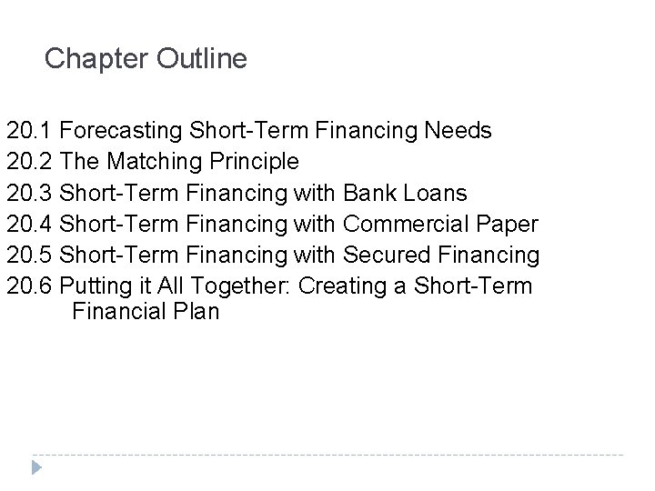 Chapter Outline 20. 1 Forecasting Short-Term Financing Needs 20. 2 The Matching Principle 20.